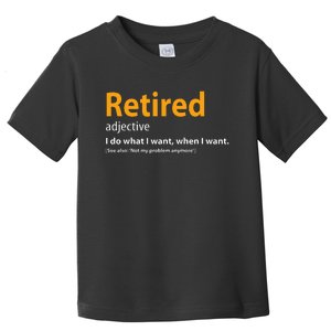 Retired Not My Problem Anymore Funny Retired Definition Toddler T-Shirt