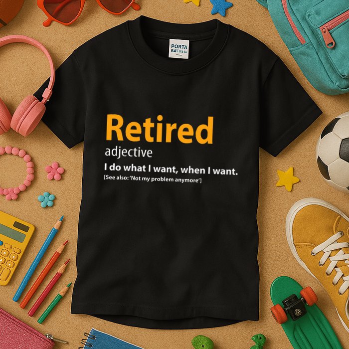 Retired Not My Problem Anymore Funny Retired Definition Kids T-Shirt