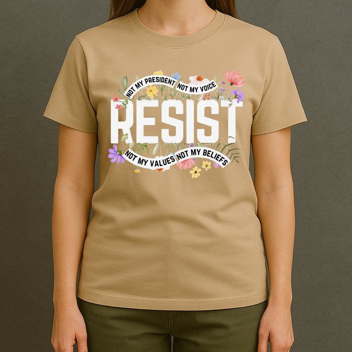 RESIST - Not My President Not My Voice Not My Values Not My T-Shirt