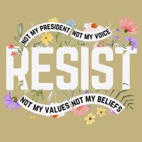 RESIST - Not My President Not My Voice Not My Values Not My T-Shirt