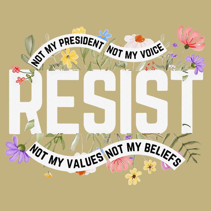 RESIST - Not My President Not My Voice Not My Values Not My T-Shirt