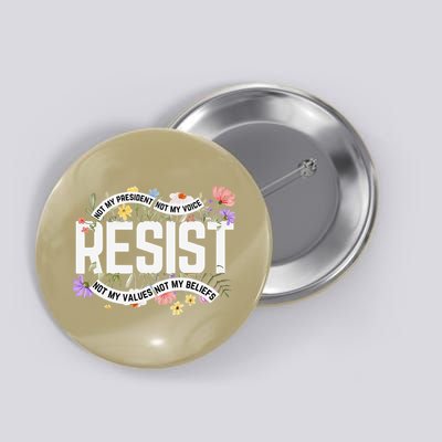 RESIST - Not My President Not My Voice Not My Values Not My Button