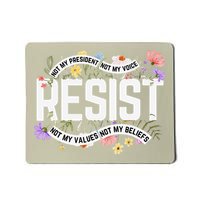 RESIST - Not My President Not My Voice Not My Values Not My Mousepad