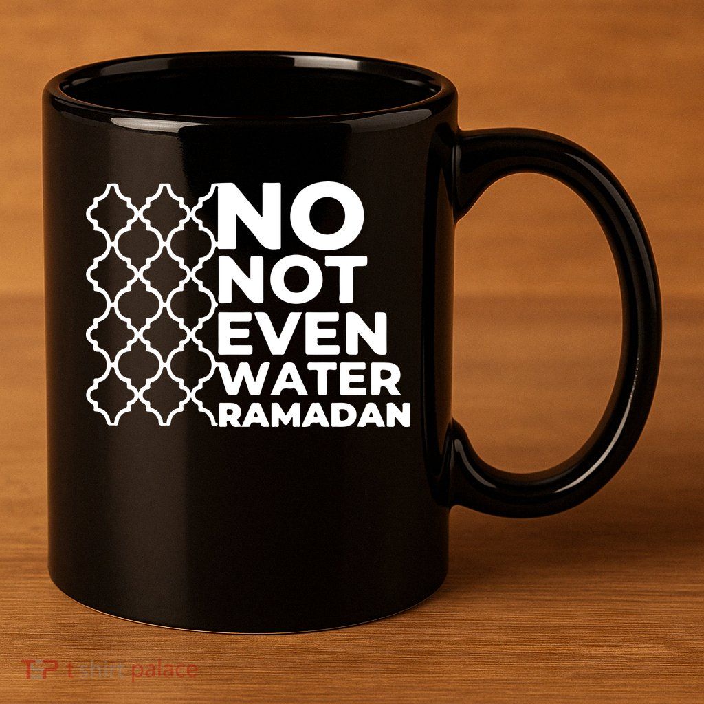 Ramadan No Not Even Water Gift For Ramadan Mubarak 11oz C Handle Ceramic Mug