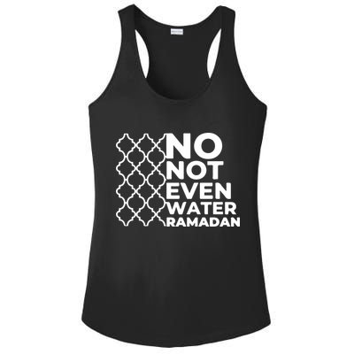 Ramadan No Not Even Water Gift For Ramadan Mubarak Ladies PosiCharge Competitor Racerback Tank
