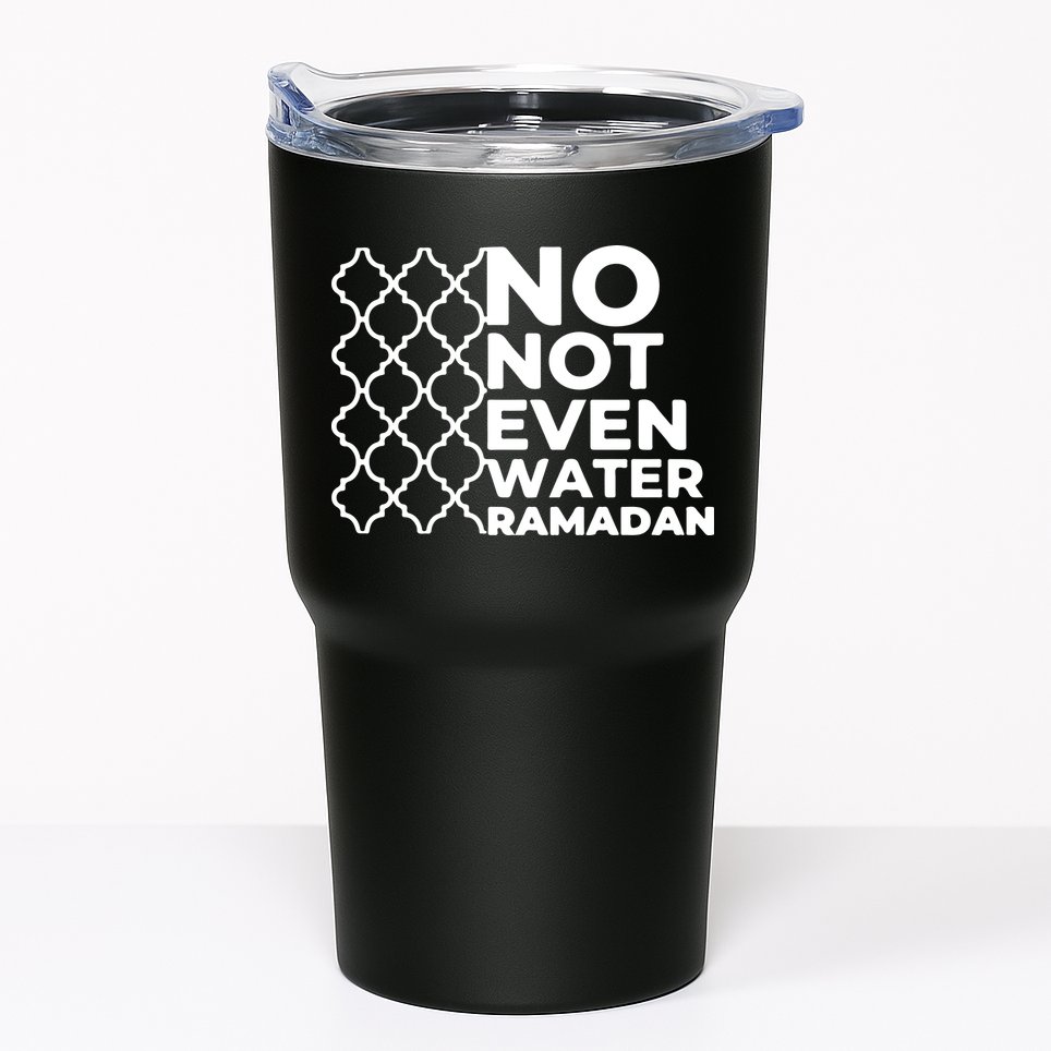 Ramadan No Not Even Water Gift For Ramadan Mubarak Tumbler