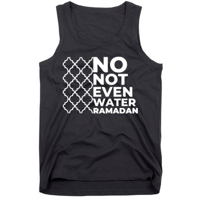 Ramadan No Not Even Water Gift For Ramadan Mubarak Tank Top