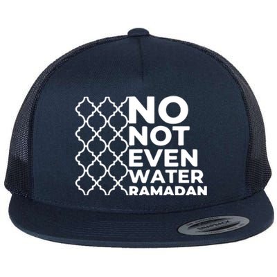 Ramadan No Not Even Water Gift For Ramadan Mubarak Flat Bill Trucker Hat