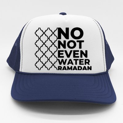 Ramadan No Not Even Water Gift For Ramadan Mubarak Trucker Hat