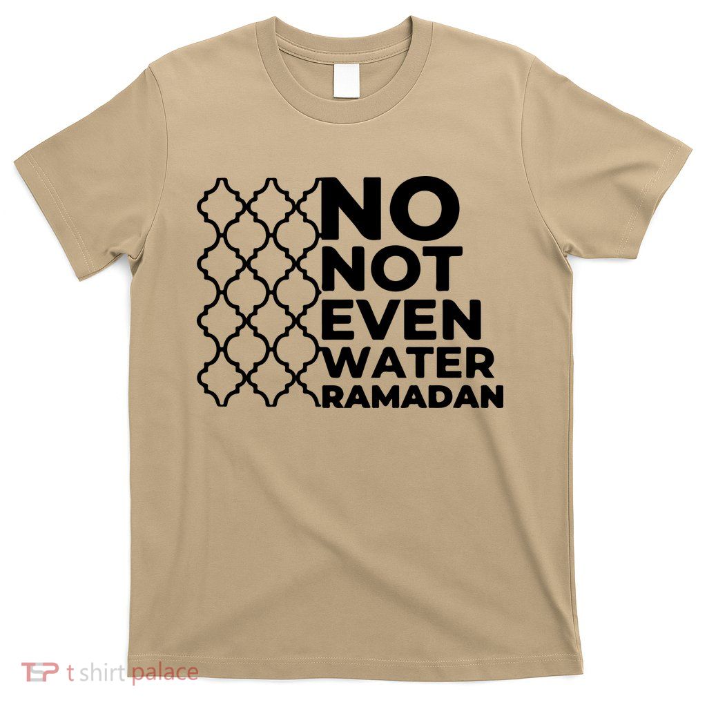 Ramadan No Not Even Water Gift For Ramadan Mubarak T-Shirt
