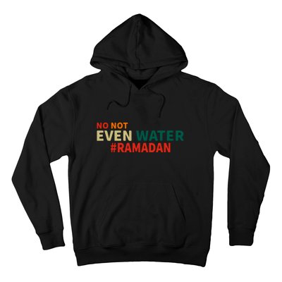 Retro No Not Even Water Ramadan Funny Gift Hoodie