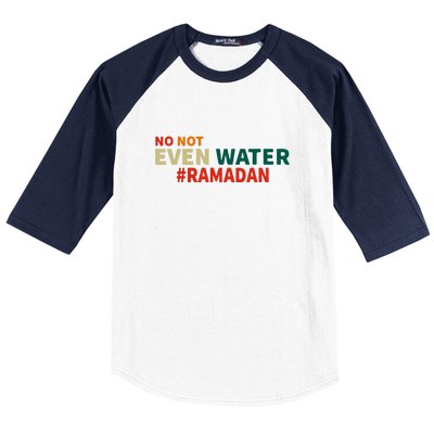 Retro No Not Even Water Ramadan Funny Gift Baseball Sleeve Shirt