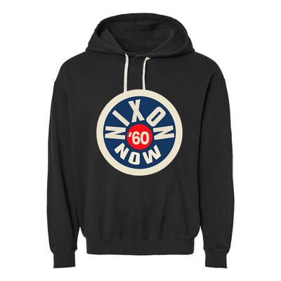 Richard Nixon Now Political Campaign 1960 Garment-Dyed Fleece Hoodie
