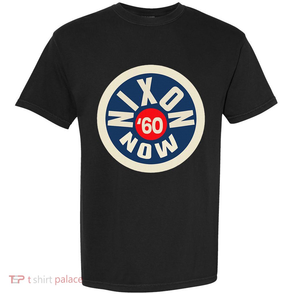 Richard Nixon Now Political Campaign 1960 Garment-Dyed Heavyweight T-Shirt
