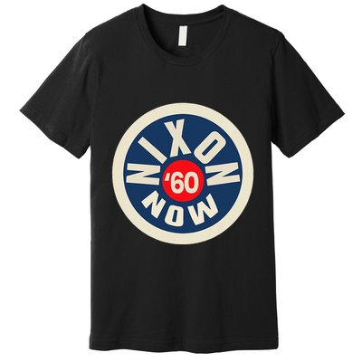 Richard Nixon Now Political Campaign 1960 Premium T-Shirt