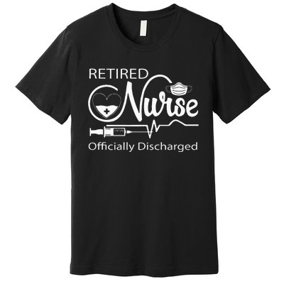 Retired Nurse Officially Discharged Retirement Party Gift Premium T-Shirt