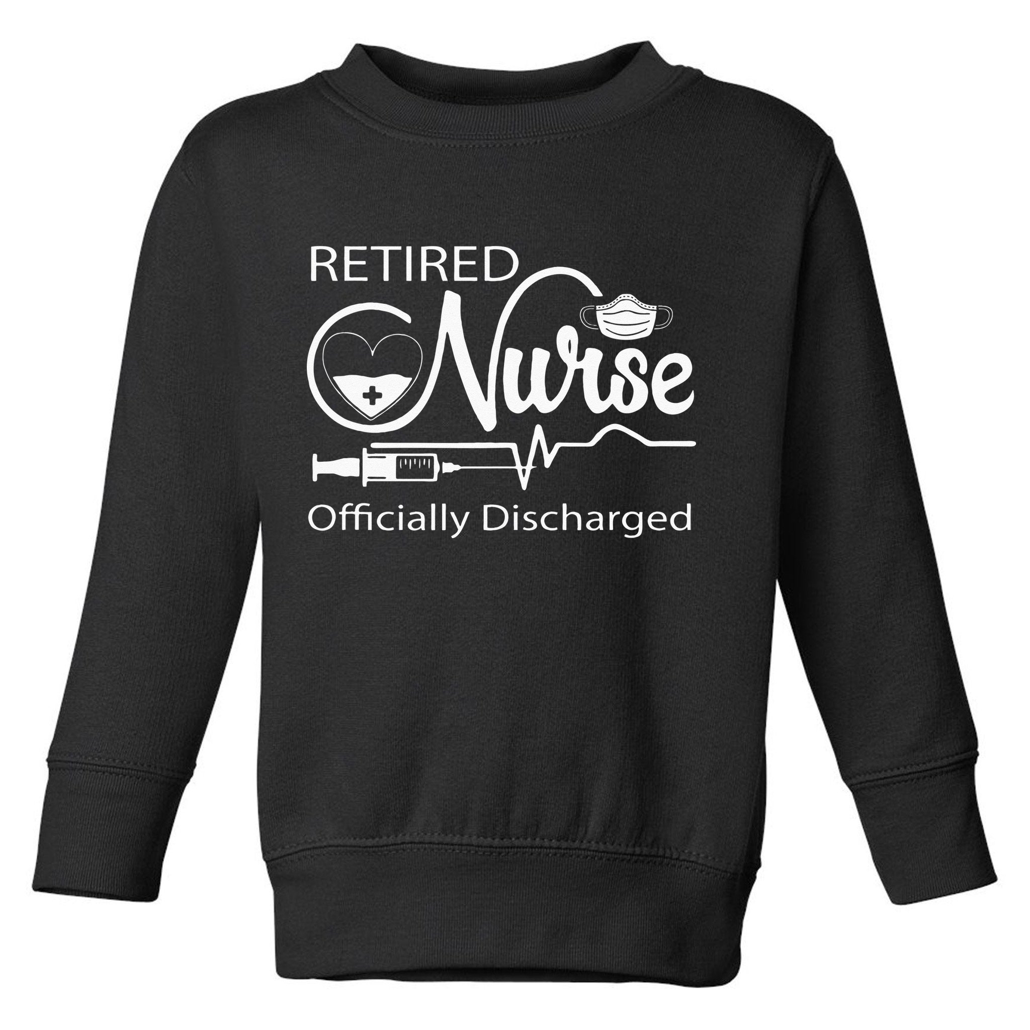 Retired Nurse Officially Discharged Retirement Party Gift Toddler Sweatshirt