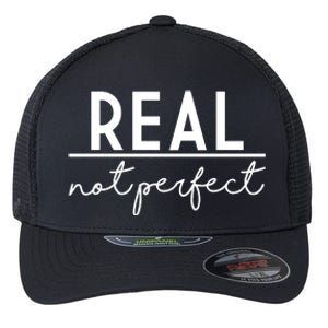 Real Not Perfect Positive Quote Flexfit Unipanel Trucker Cap