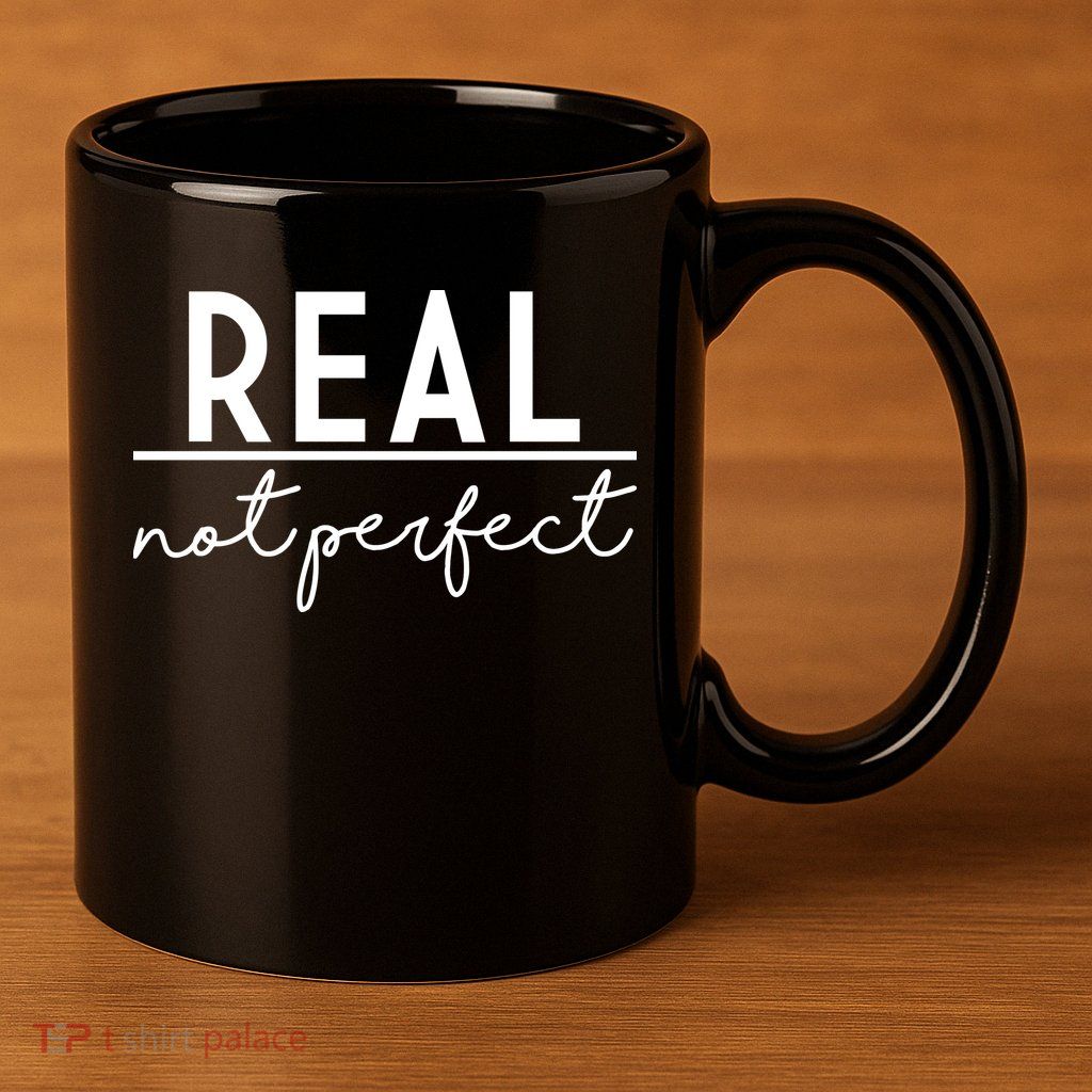 Real Not Perfect Positive Quote 11oz C Handle Ceramic Mug