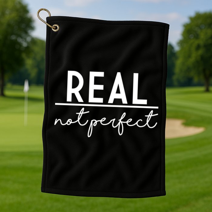 Real Not Perfect Positive Quote Golf Towel
