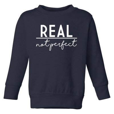 Real Not Perfect Positive Quote Toddler Sweatshirt