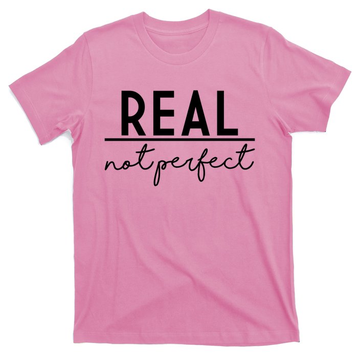 Real Not Perfect Positive Quote T-Shirt