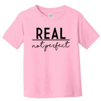 Real Not Perfect Positive Quote Toddler T-Shirt