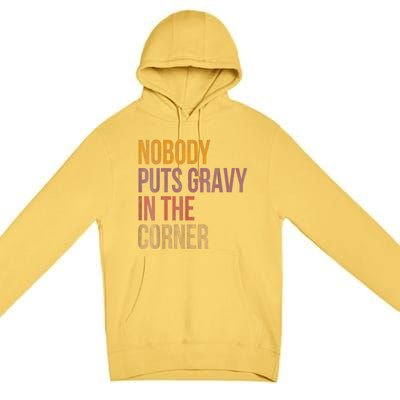 Retro Nobody Puts Gravy In A Corner Funny Thanksgiving Pun Dinner Premium Pullover Hoodie