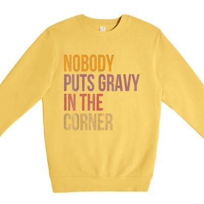 Retro Nobody Puts Gravy In A Corner Funny Thanksgiving Pun Dinner Premium Crewneck Sweatshirt