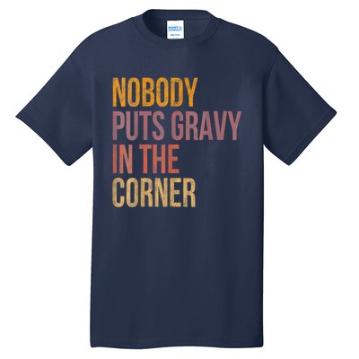 Retro Nobody Puts Gravy In A Corner Funny Thanksgiving Pun Dinner Tall T-Shirt