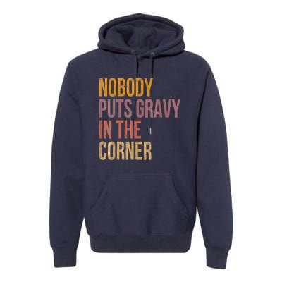 Retro Nobody Puts Gravy In A Corner Funny Thanksgiving Pun Dinner Premium Hoodie