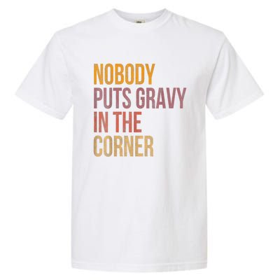 Retro Nobody Puts Gravy In A Corner Funny Thanksgiving Pun Dinner Garment-Dyed Heavyweight T-Shirt