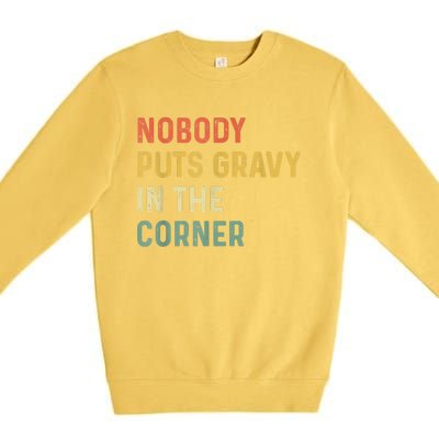 Retro Nobody Puts Gravy In A Corner Funny Thanksgiving Pun Dinner Premium Crewneck Sweatshirt