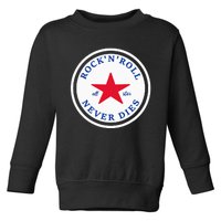 Rock N Roll Never Dies Rock And Roll All Star Music Toddler Sweatshirt