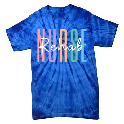 Rehab Nurse Rehabilitation Rn Psychiatric Nurse Meaningful Gift Tie-Dye T-Shirt