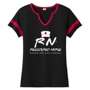 Registered Nurse Risking Our Lives Everyday Ladies Halftime Notch Neck Tee