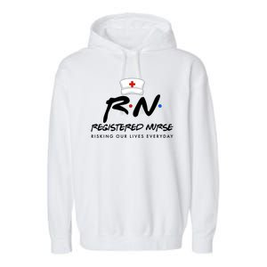 Registered Nurse Risking Our Lives Everyday Garment-Dyed Fleece Hoodie