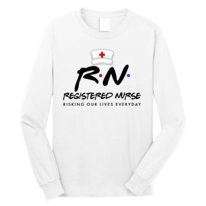 Registered Nurse Risking Our Lives Everyday Long Sleeve Shirt