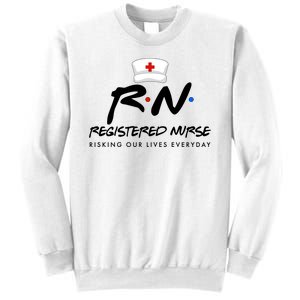 Registered Nurse Risking Our Lives Everyday Sweatshirt