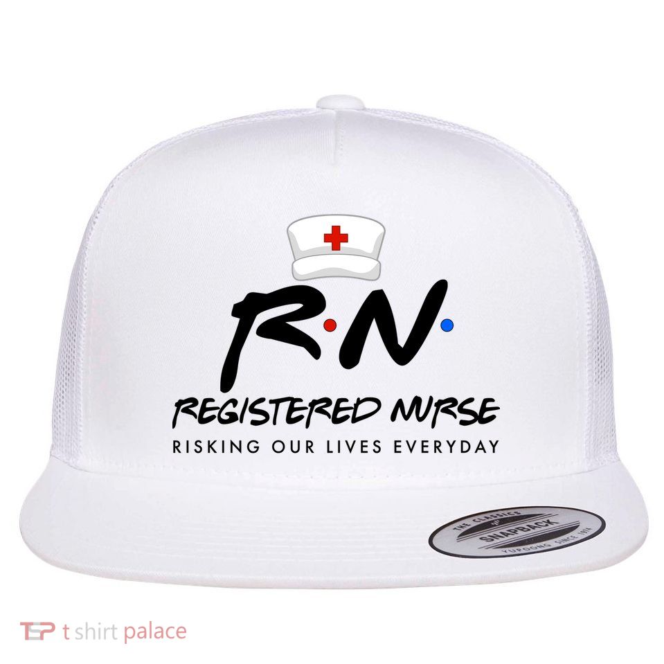 Registered Nurse Risking Our Lives Everyday Flat Bill Trucker Hat