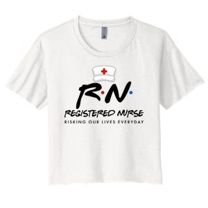 Registered Nurse Risking Our Lives Everyday Women's Crop Top Tee