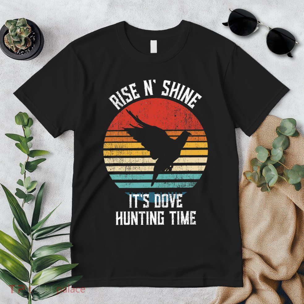 Rise N Shine Its Dove Hunting Time Dove Premium T-Shirt