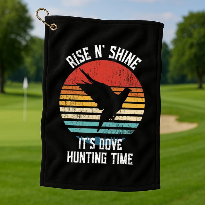 Rise N Shine Its Dove Hunting Time Dove Golf Towel