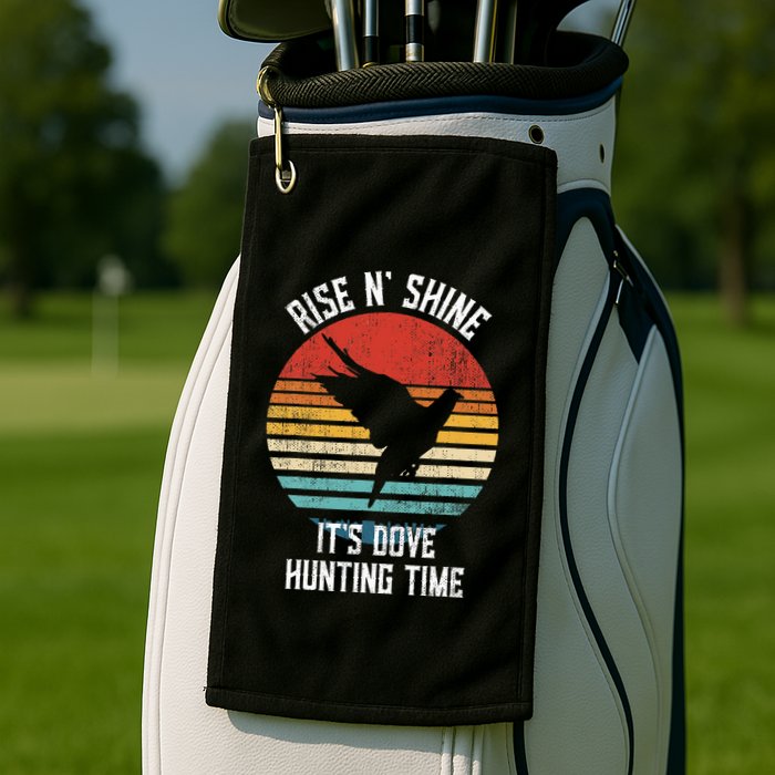 Rise N Shine Its Dove Hunting Time Dove Golf Towel