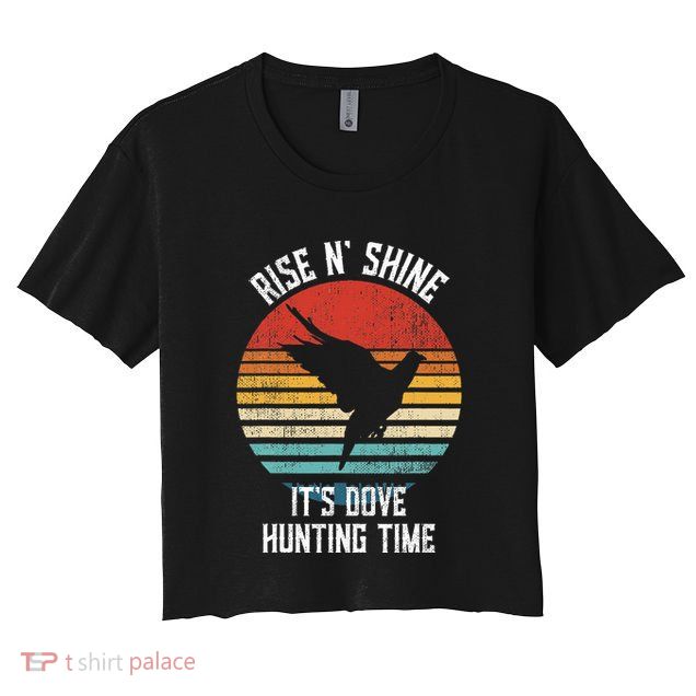 Rise N Shine Its Dove Hunting Time Dove Crop Top