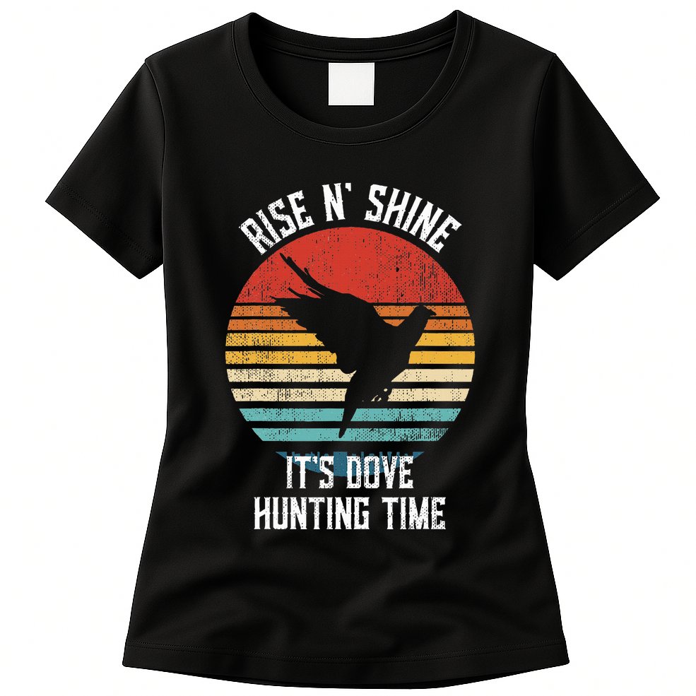 Rise N Shine Its Dove Hunting Time Dove Womens T-Shirt