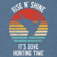Rise N Shine Its Dove Hunting Time Dove Garment-Dyed Sweatshirt