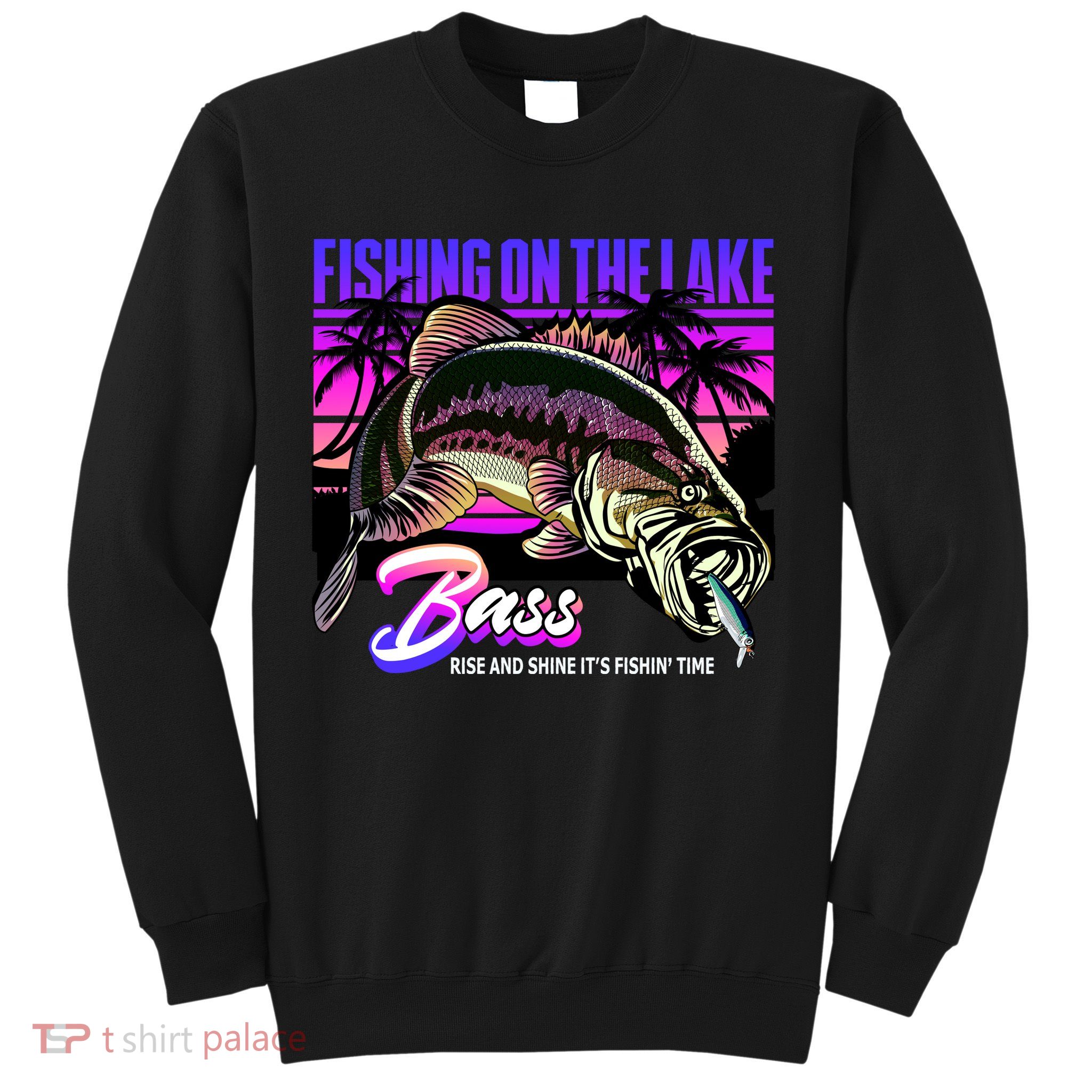 Rise N Shine Its Fishing Time Bass Lake Sweatshirt