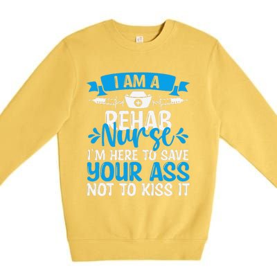 Rehab Nurse Save Your Ass Not Kiss It Rehabilitation Nursing Premium Crewneck Sweatshirt