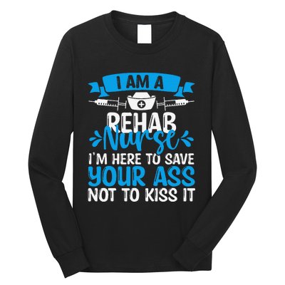 Rehab Nurse Save Your Ass Not Kiss It Rehabilitation Nursing Long Sleeve Shirt